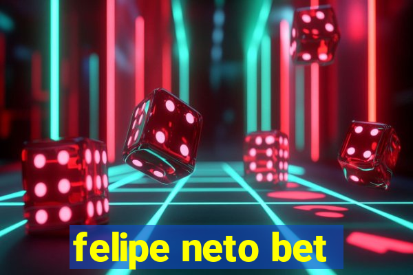 felipe neto bet